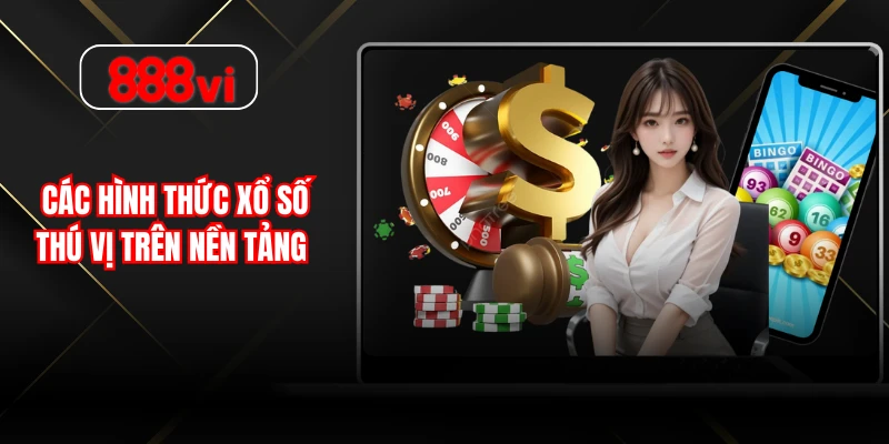 Các hình thức xổ số thú vị trên nền tảng 