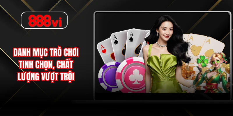 Danh mục trò chơi tinh chọn, chất lượng vượt trội