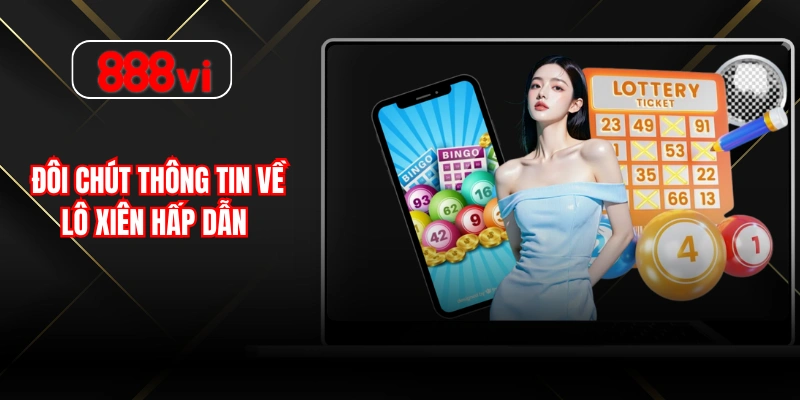 Đôi chút thông tin về lô xiên hấp dẫn  