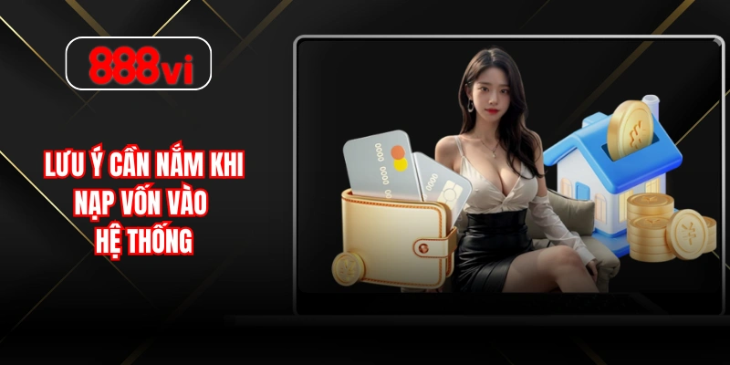 Lưu ý cần nắm khi nạp vốn vào hệ thống