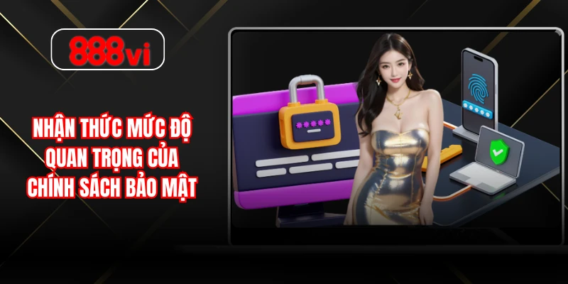 Nhận thức mức độ quan trọng của chính sách bảo mật