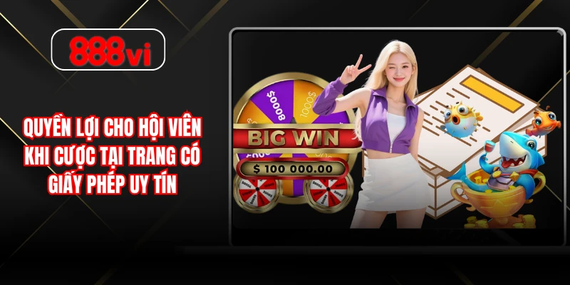 Quyền lợi cho hội viên khi cược tại trang có giấy phép uy tín
